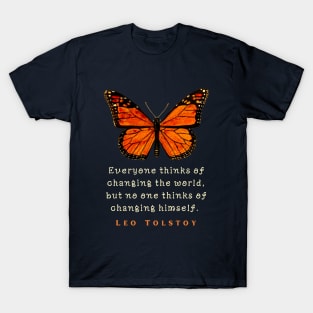 Leo Tolstoy quote: Everyone thinks of changing the world, but no one thinks of changing himself. T-Shirt